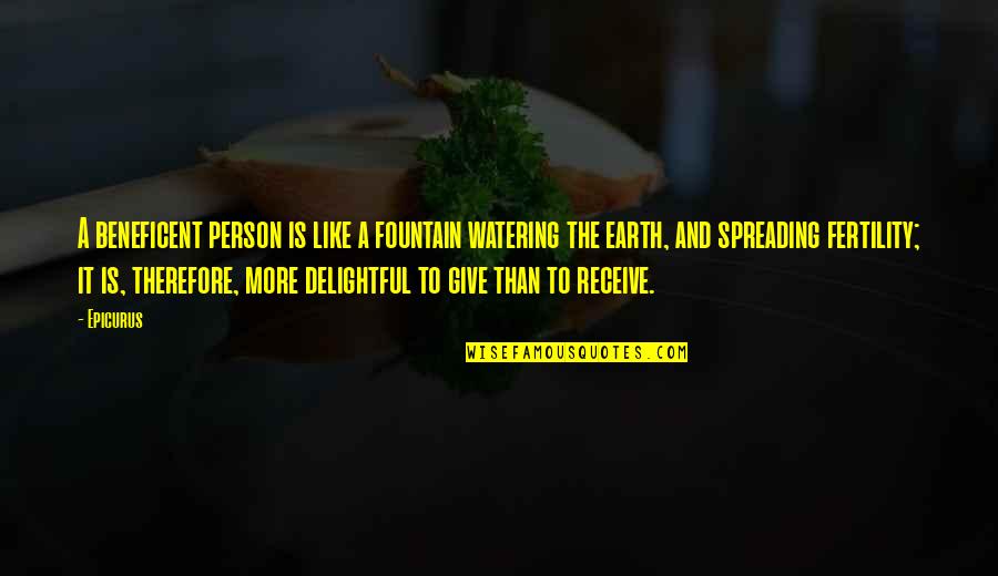 Watering Quotes By Epicurus: A beneficent person is like a fountain watering