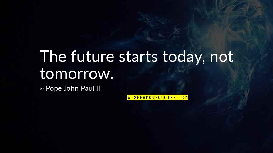 Waterland Fishing Quotes By Pope John Paul II: The future starts today, not tomorrow.