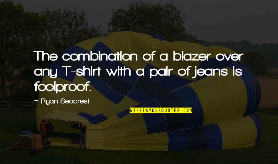 Waterless Cookware Quotes By Ryan Seacrest: The combination of a blazer over any T-shirt