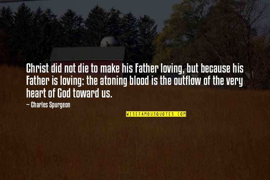 Waterlike Quotes By Charles Spurgeon: Christ did not die to make his Father