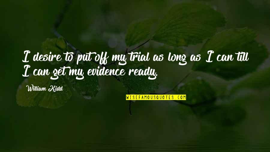 Waterlike Quotes By William Kidd: I desire to put off my trial as