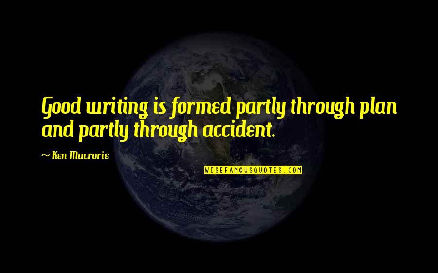 Waterline Technologies Quotes By Ken Macrorie: Good writing is formed partly through plan and