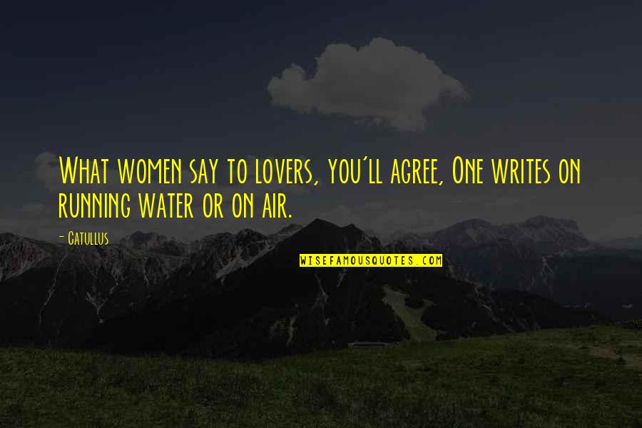 Water'll Quotes By Catullus: What women say to lovers, you'll agree, One