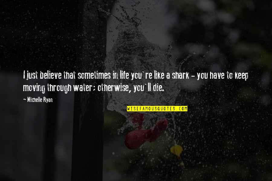 Water'll Quotes By Michelle Ryan: I just believe that sometimes in life you're