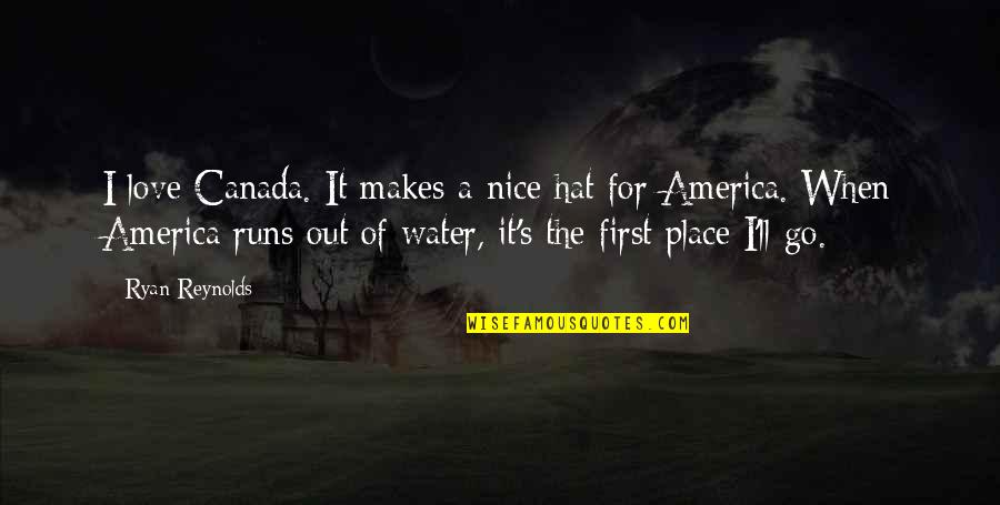 Water'll Quotes By Ryan Reynolds: I love Canada. It makes a nice hat
