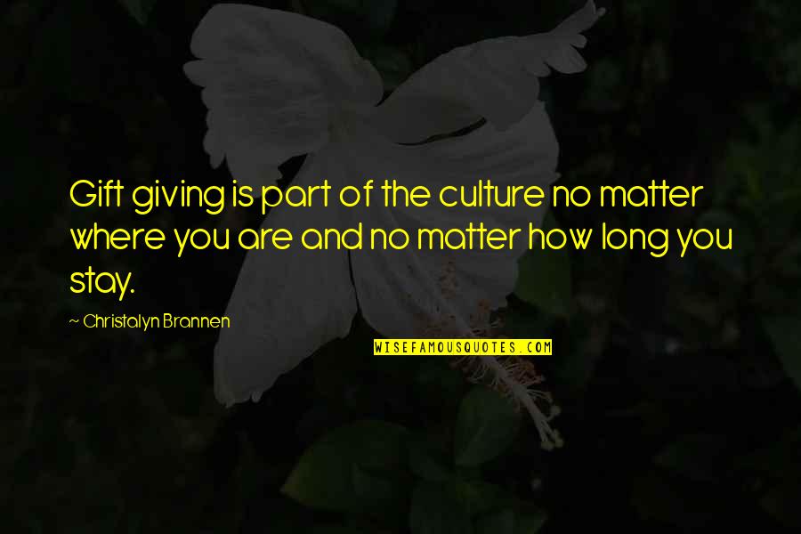 Waterloo Quote Quotes By Christalyn Brannen: Gift giving is part of the culture no Waterloo Quote Quotes By Christalyn Brannen: Gift giving is part of the culture no