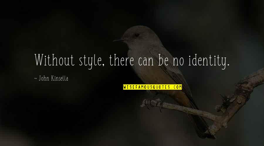Waterloo Quote Quotes By John Kinsella: Without style, there can be no identity. Waterloo Quote Quotes By John Kinsella: Without style, there can be no identity.