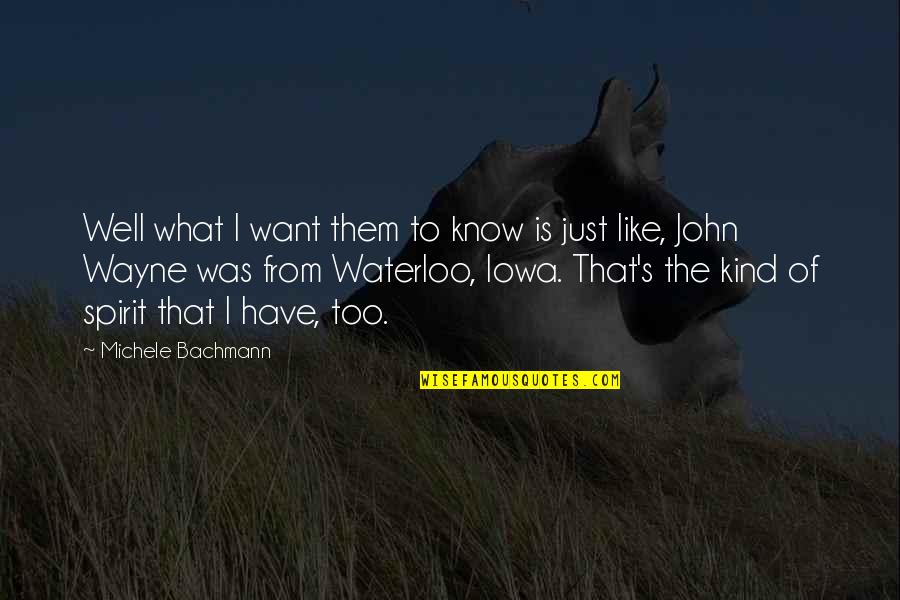 Waterloo Quotes By Michele Bachmann: Well what I want them to know is