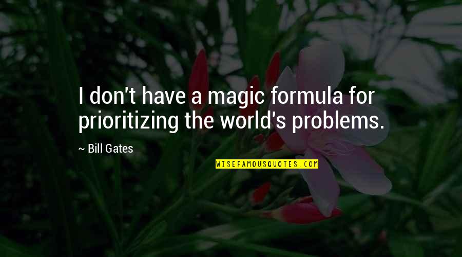 Waterloo Road Funny Quotes By Bill Gates: I don't have a magic formula for prioritizing