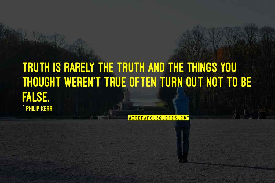 Waterloo Schools Quotes By Philip Kerr: truth is rarely the truth and the things Waterloo Schools Quotes By Philip Kerr: truth is rarely the truth and the things