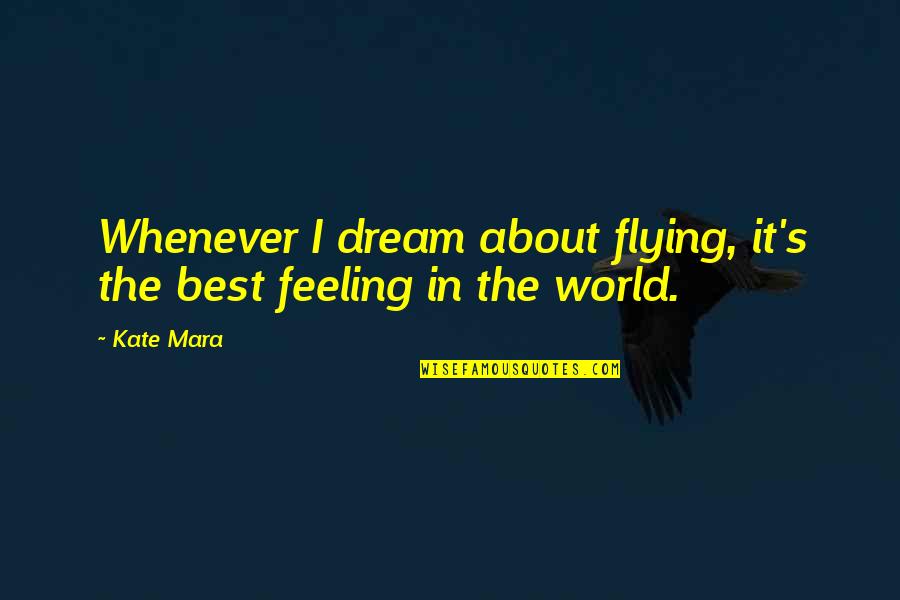 Waterloos Home Quotes By Kate Mara: Whenever I dream about flying, it's the best