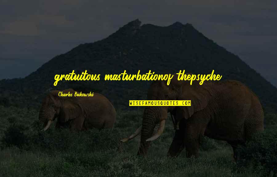Watermarks For Photographers Quotes By Charles Bukowski: gratuitous masturbationof thepsyche. Watermarks For Photographers Quotes By Charles Bukowski: gratuitous masturbationof thepsyche.