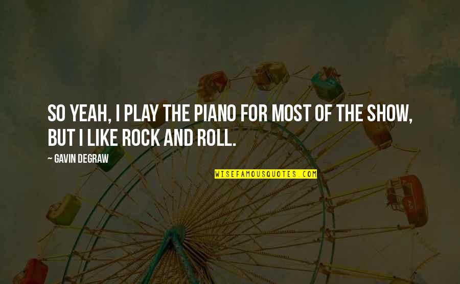 Watermarks For Photographers Quotes By Gavin DeGraw: So yeah, I play the piano for most