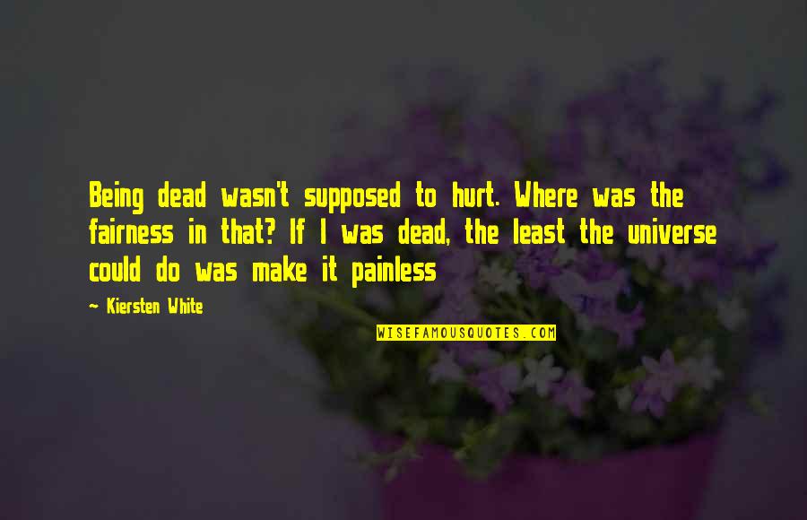 Watermarks On Wood Quotes By Kiersten White: Being dead wasn't supposed to hurt. Where was
