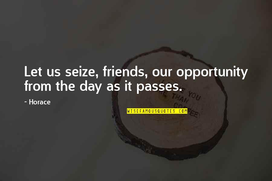 Watermelon Pic Quotes By Horace: Let us seize, friends, our opportunity from the