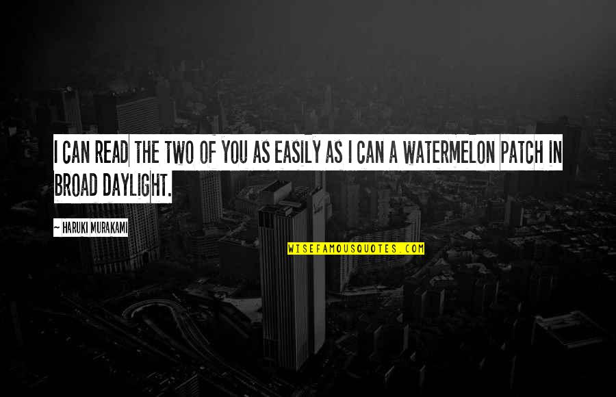 Watermelon With Quotes By Haruki Murakami: I can read the two of you as Watermelon With Quotes By Haruki Murakami: I can read the two of you as