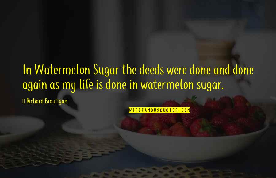 Watermelon With Quotes By Richard Brautigan: In Watermelon Sugar the deeds were done and Watermelon With Quotes By Richard Brautigan: In Watermelon Sugar the deeds were done and
