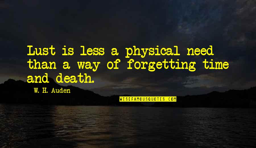 Waterproofed Quotes By W. H. Auden: Lust is less a physical need than a