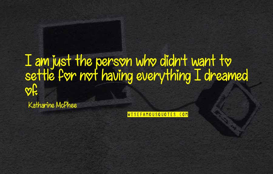 Waterproofing Paint Quotes By Katharine McPhee: I am just the person who didn't want Waterproofing Paint Quotes By Katharine McPhee: I am just the person who didn't want