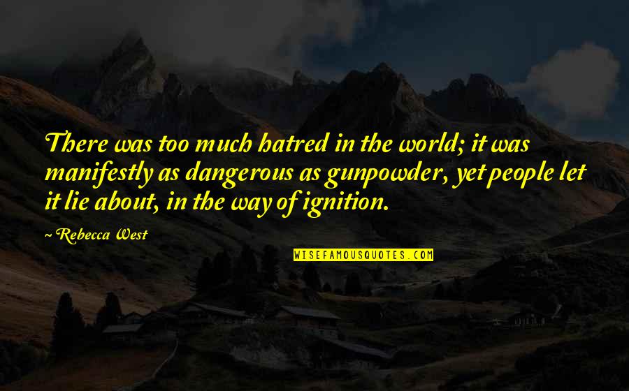 Watershed Management Quotes By Rebecca West: There was too much hatred in the world; Watershed Management Quotes By Rebecca West: There was too much hatred in the world;
