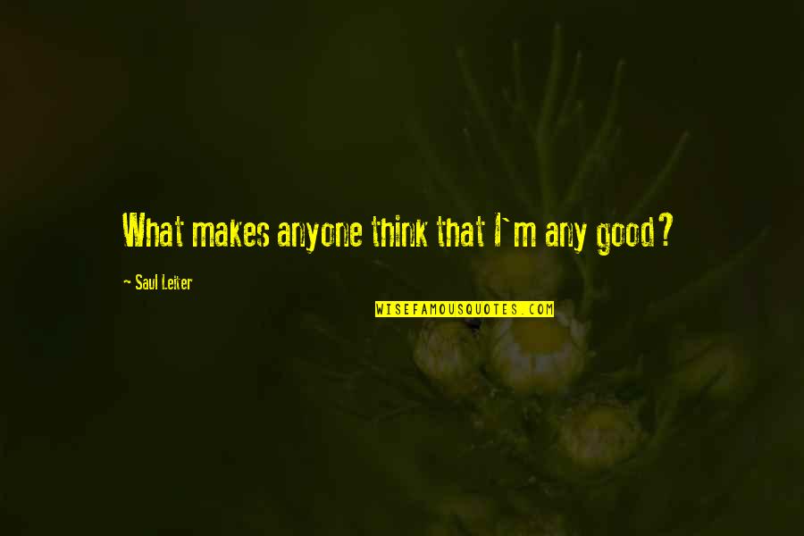 Watershed Quotes By Saul Leiter: What makes anyone think that I'm any good?