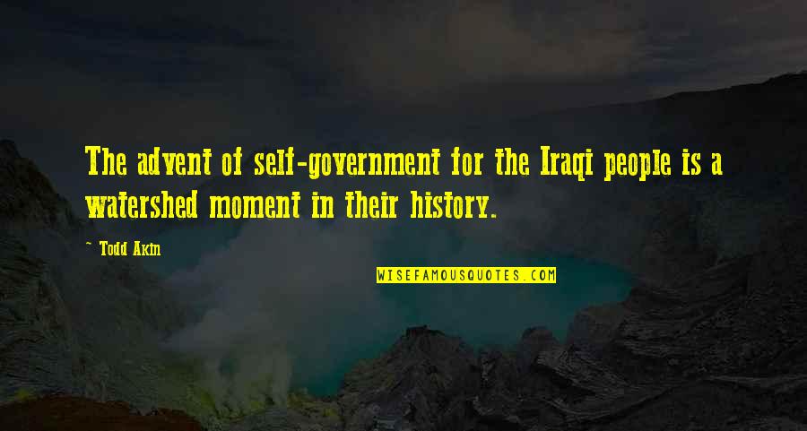 Watershed Quotes By Todd Akin: The advent of self-government for the Iraqi people