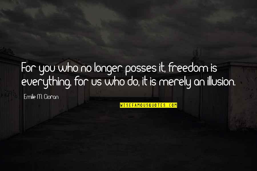 Watership Down Fiver Quotes By Emile M. Cioran: For you who no longer posses it, freedom Watership Down Fiver Quotes By Emile M. Cioran: For you who no longer posses it, freedom