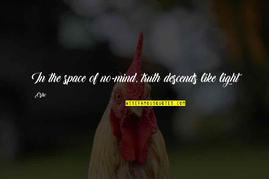 Watership Down Fiver Quotes By Osho: In the space of no-mind, truth descends like