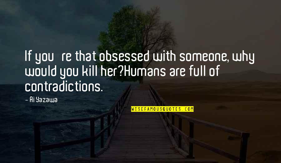 Watership Down Frith Quotes By Ai Yazawa: If you're that obsessed with someone, why would