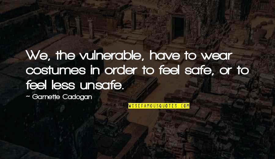 Watership Down Frith Quotes By Garnette Cadogan: We, the vulnerable, have to wear costumes in Watership Down Frith Quotes By Garnette Cadogan: We, the vulnerable, have to wear costumes in