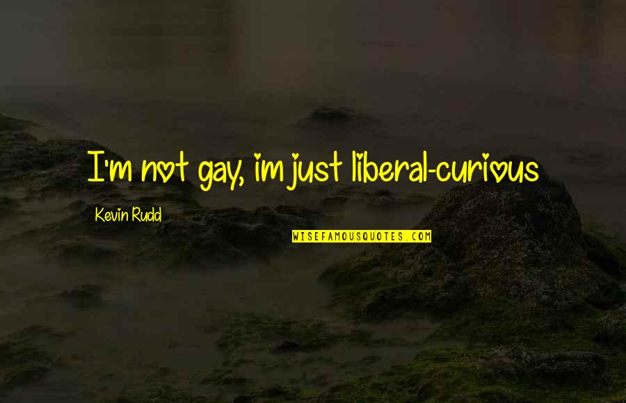 Watership Down Seagull Quotes By Kevin Rudd: I'm not gay, im just liberal-curious Watership Down Seagull Quotes By Kevin Rudd: I'm not gay, im just liberal-curious