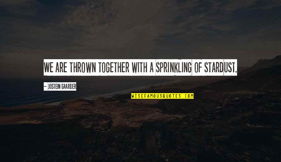Watership Downs Quotes By Jostein Gaarder: We are thrown together with a sprinkling of