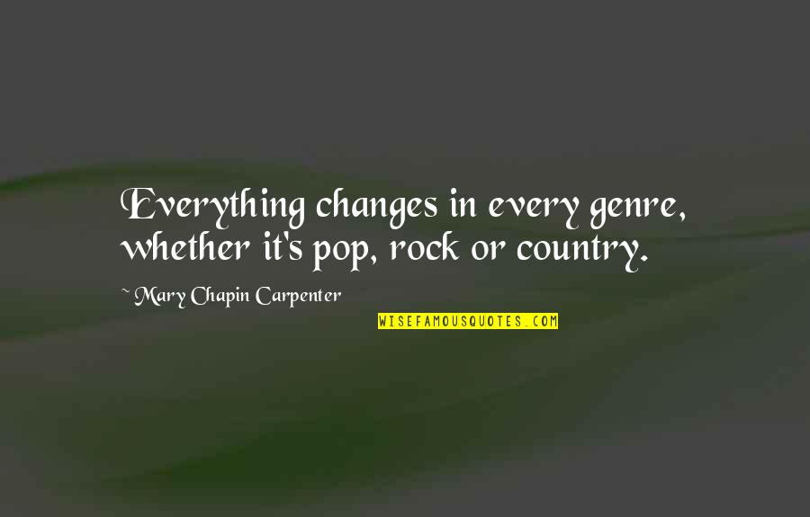 Watership Downs Quotes By Mary Chapin Carpenter: Everything changes in every genre, whether it's pop,
