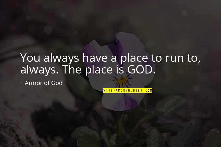 Watersmooth Silver Quotes By Armor Of God: You always have a place to run to,