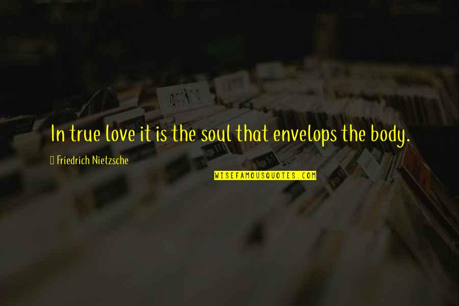 Watersong Modern Quotes By Friedrich Nietzsche: In true love it is the soul that Watersong Modern Quotes By Friedrich Nietzsche: In true love it is the soul that