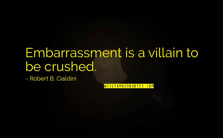 Waterspouts In Florida Quotes By Robert B. Cialdini: Embarrassment is a villain to be crushed. Waterspouts In Florida Quotes By Robert B. Cialdini: Embarrassment is a villain to be crushed.