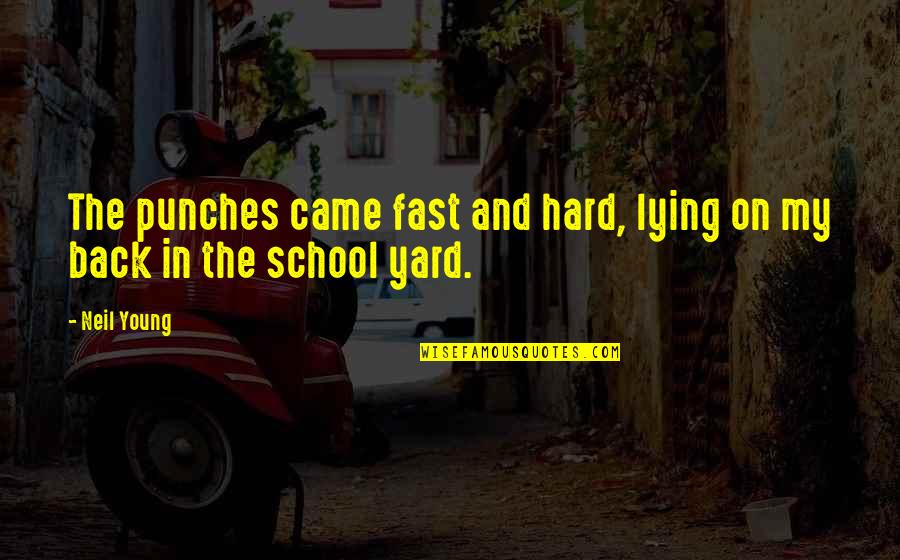 Waterspouts Quotes By Neil Young: The punches came fast and hard, lying on
