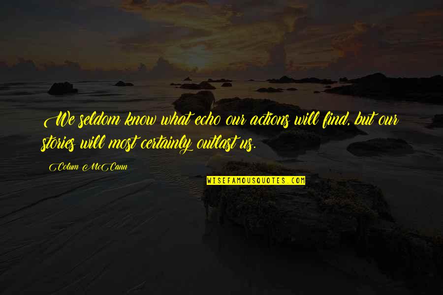 Waterspouts Youtube Quotes By Colum McCann: We seldom know what echo our actions will Waterspouts Youtube Quotes By Colum McCann: We seldom know what echo our actions will