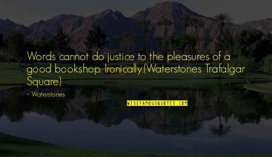 Waterstones Quotes By Waterstones: Words cannot do justice to the pleasures of