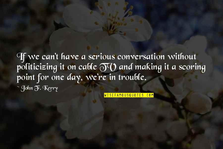 Waterstraat Beringen Quotes By John F. Kerry: If we can't have a serious conversation without