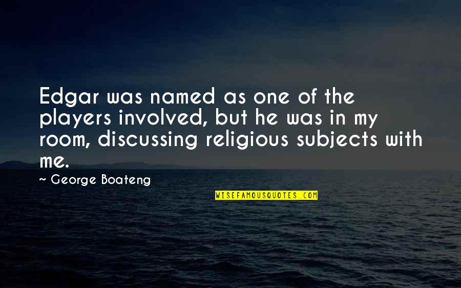 Waterward Toe Quotes By George Boateng: Edgar was named as one of the players