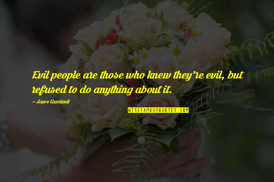 Waterward Toe Quotes By Jawe Querimit: Evil people are those who knew they're evil,