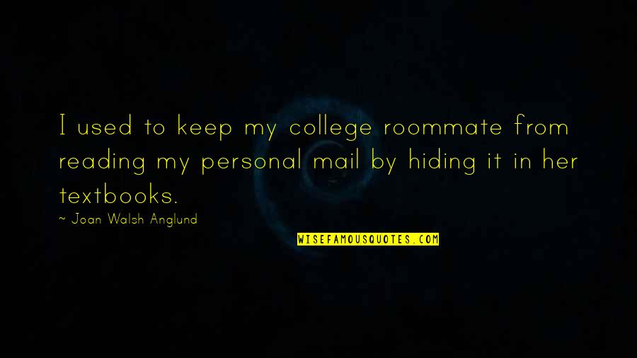 Waterwords Quotes By Joan Walsh Anglund: I used to keep my college roommate from