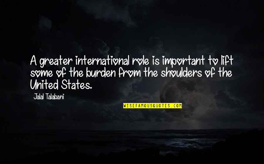 Waterworks Columbus Quotes By Jalal Talabani: A greater international role is important to lift Waterworks Columbus Quotes By Jalal Talabani: A greater international role is important to lift