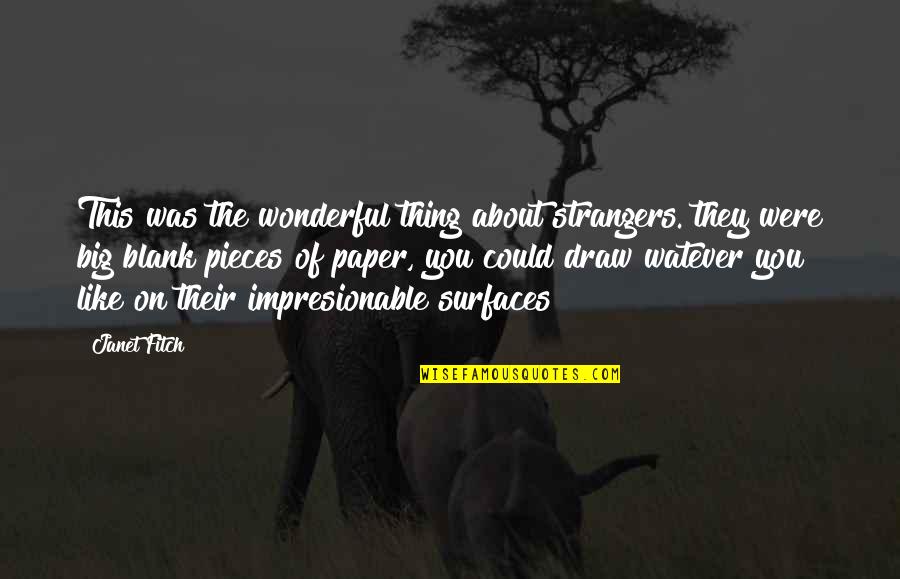 Watever Quotes By Janet Fitch: This was the wonderful thing about strangers. they Watever Quotes By Janet Fitch: This was the wonderful thing about strangers. they