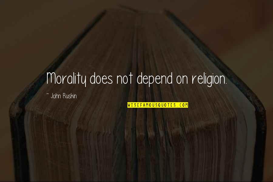 Watever Quotes By John Ruskin: Morality does not depend on religion. Watever Quotes By John Ruskin: Morality does not depend on religion.