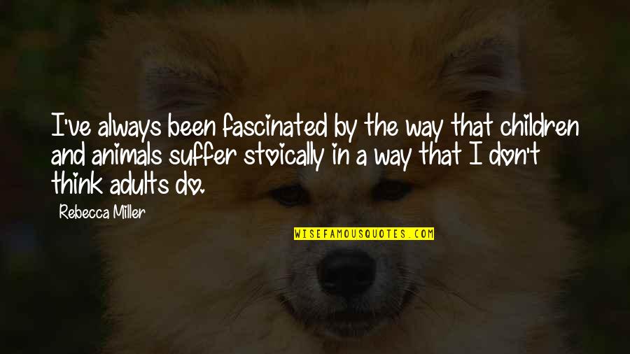 Watever Quotes By Rebecca Miller: I've always been fascinated by the way that Watever Quotes By Rebecca Miller: I've always been fascinated by the way that