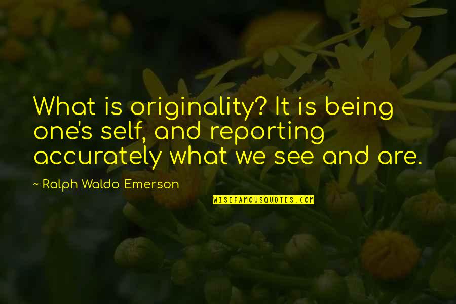 Watford Manager Quotes By Ralph Waldo Emerson: What is originality? It is being one's self, Watford Manager Quotes By Ralph Waldo Emerson: What is originality? It is being one's self,