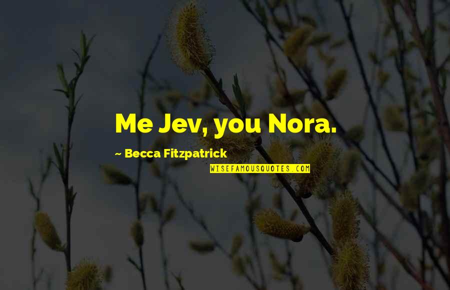 Watford Taxi Quotes By Becca Fitzpatrick: Me Jev, you Nora.
