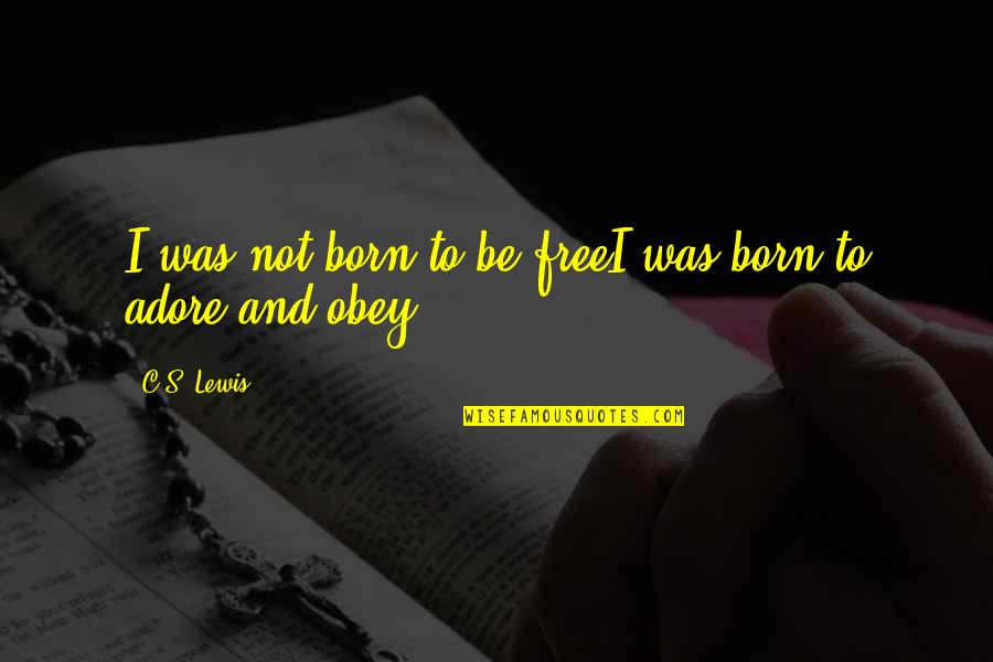 Wathchign Quotes By C.S. Lewis: I was not born to be freeI was